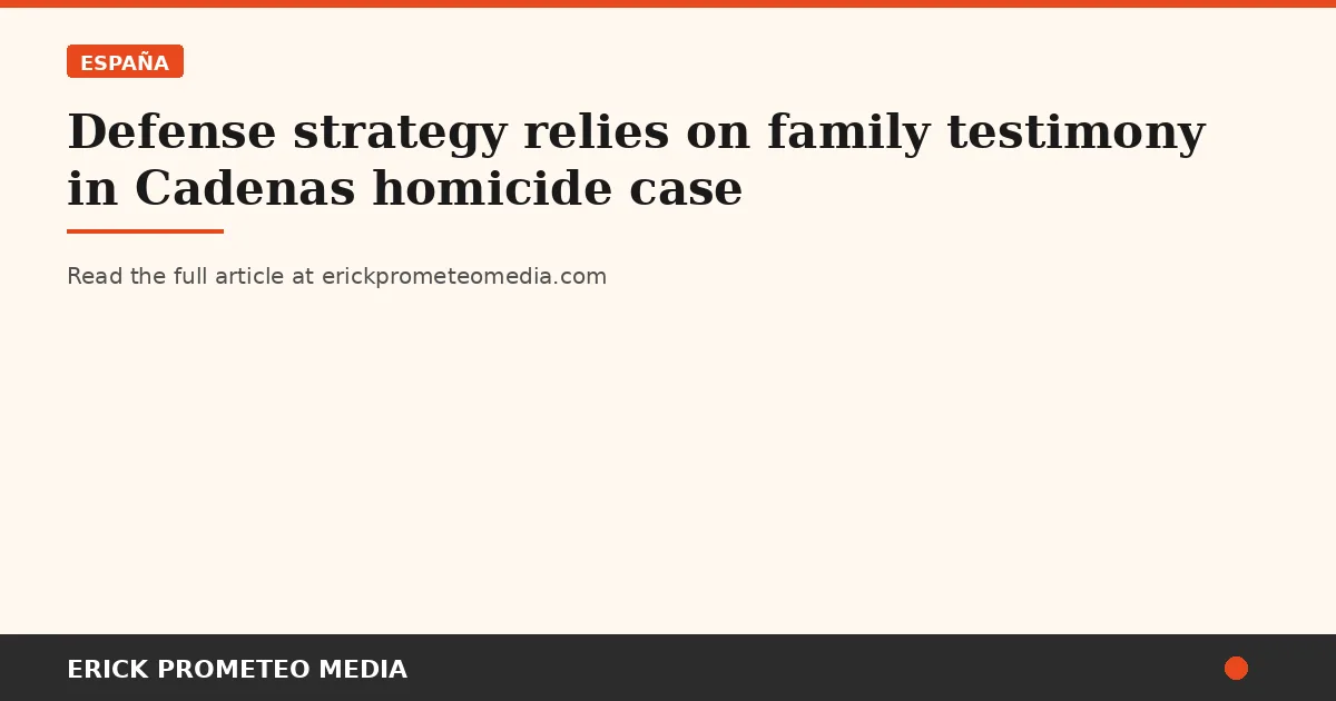 Defense strategy relies on family testimony in Cadenas homicide case