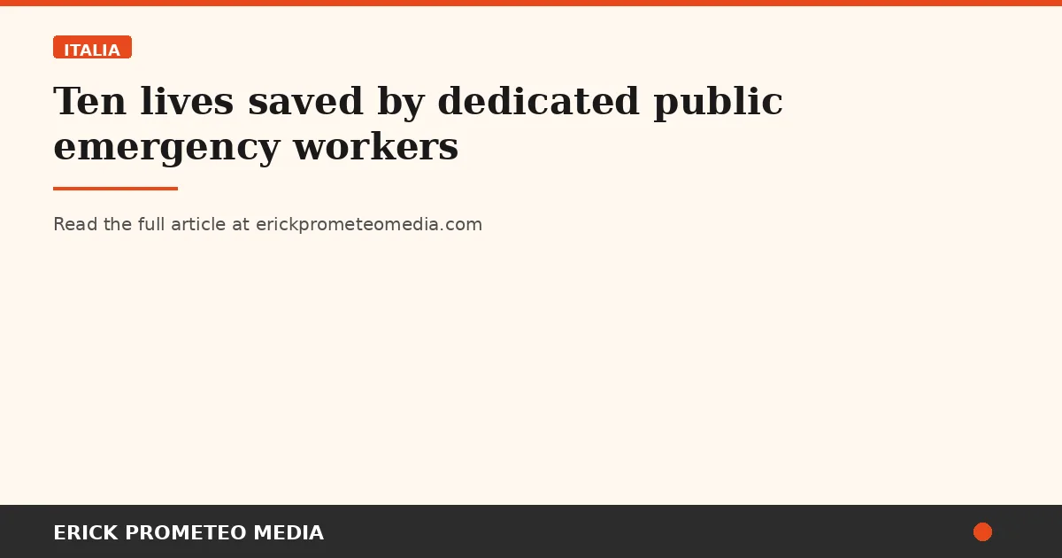 Ten lives saved by dedicated public emergency workers