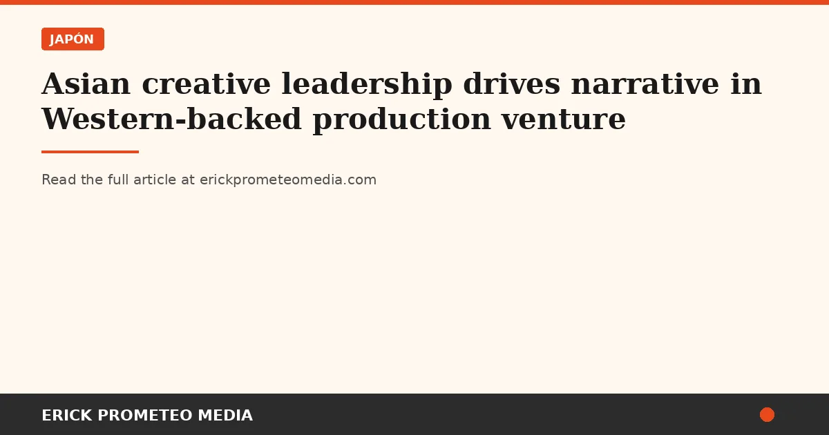 Asian creative leadership drives narrative in Western-backed production venture