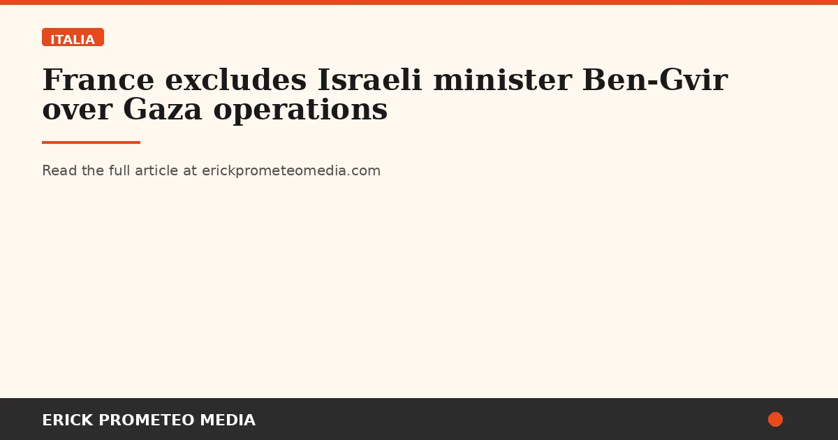 France excludes Israeli minister Ben-Gvir over Gaza operations