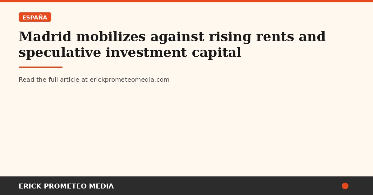 Madrid mobilizes against rising rents and speculative investment capital