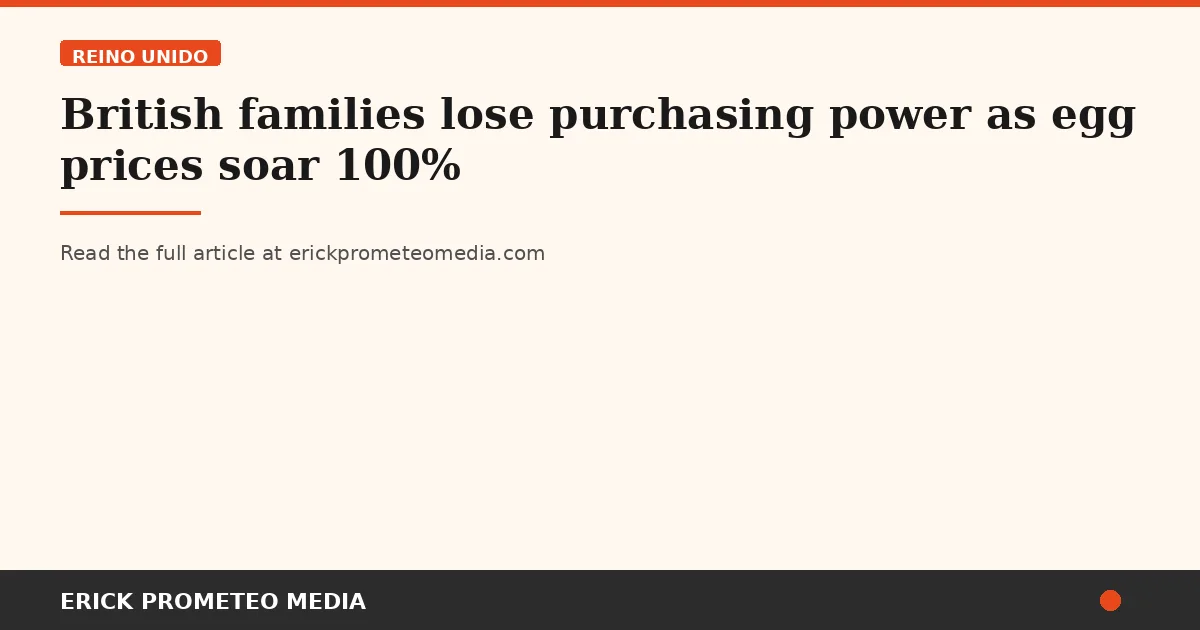 British families lose purchasing power as egg prices soar 100%
