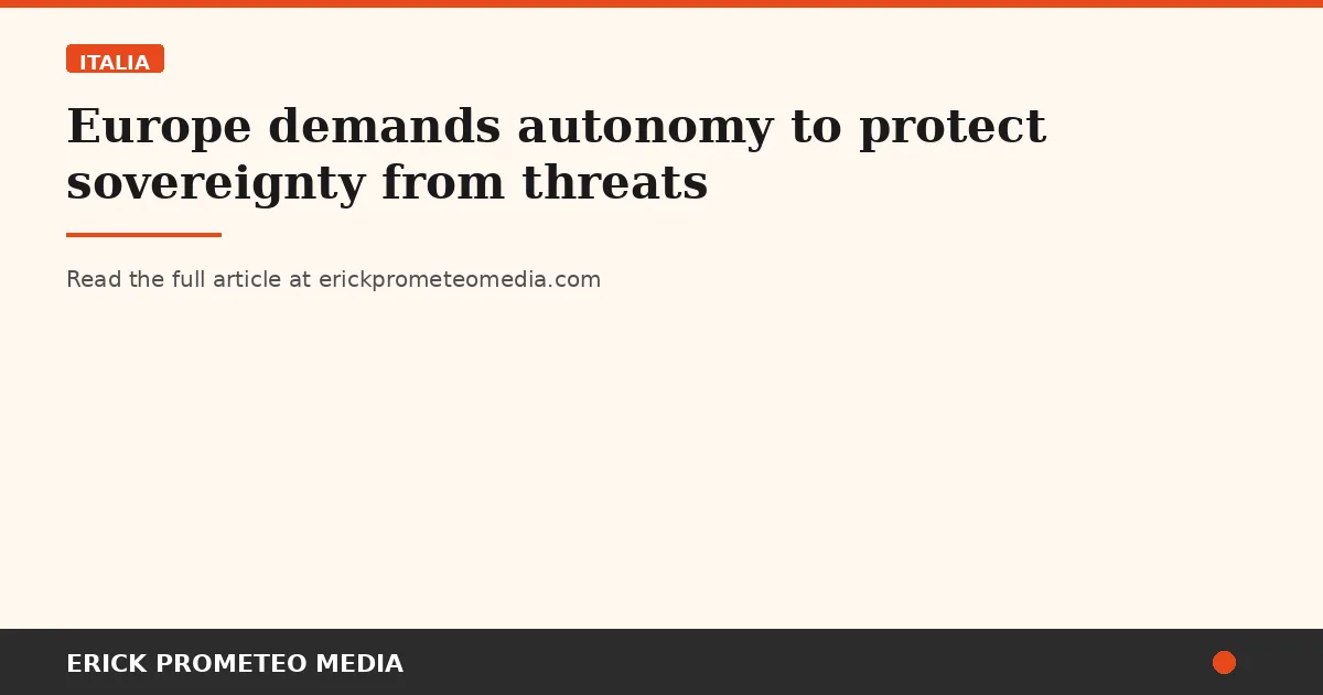 Europe demands autonomy to protect sovereignty from threats