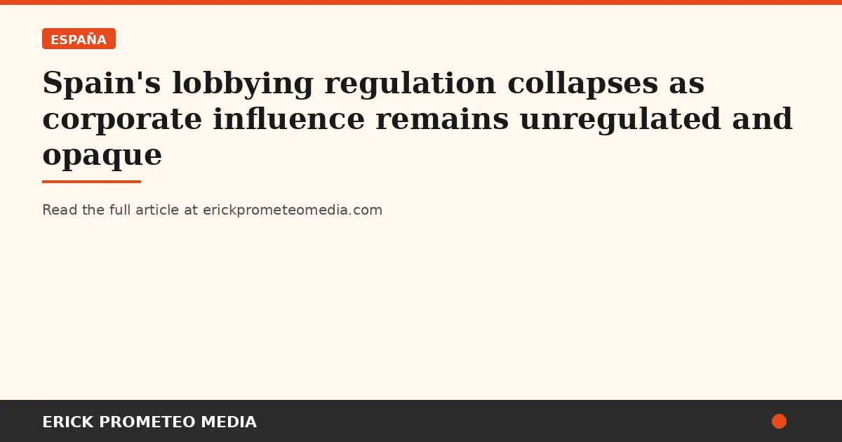 Spain's lobbying regulation collapses as corporate influence remains unregulated and opaque