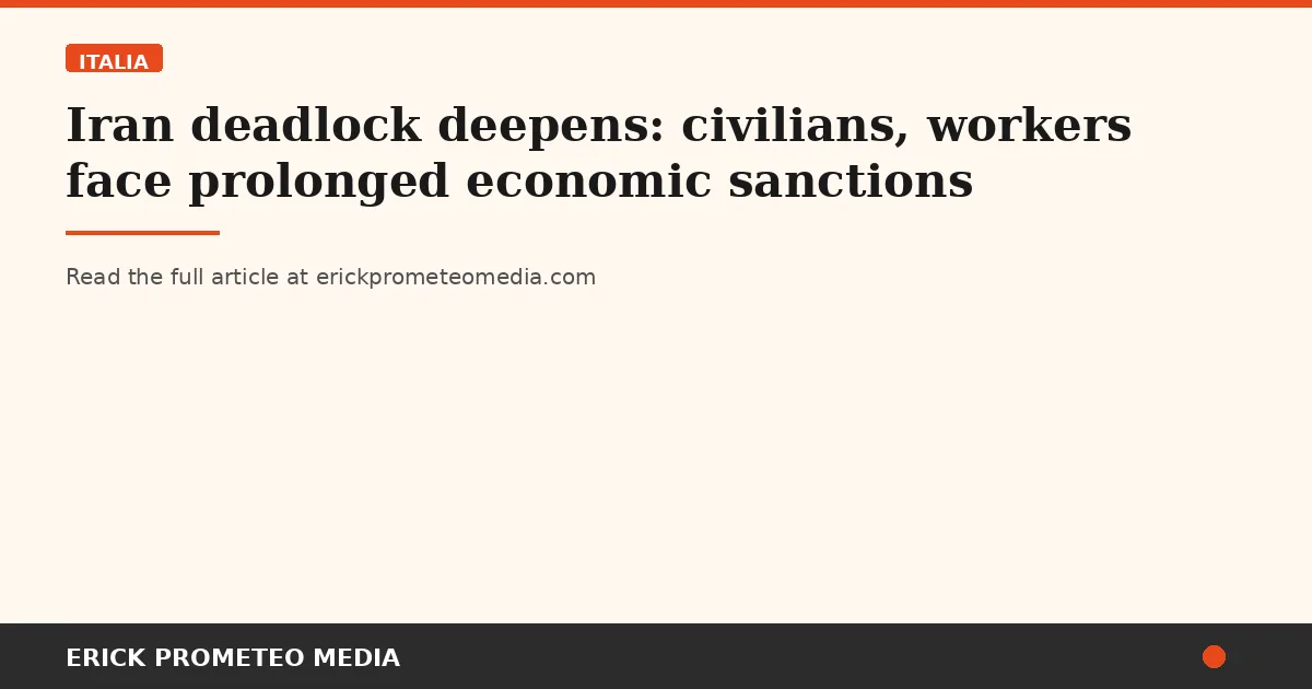 Iran deadlock deepens: civilians, workers face prolonged economic sanctions