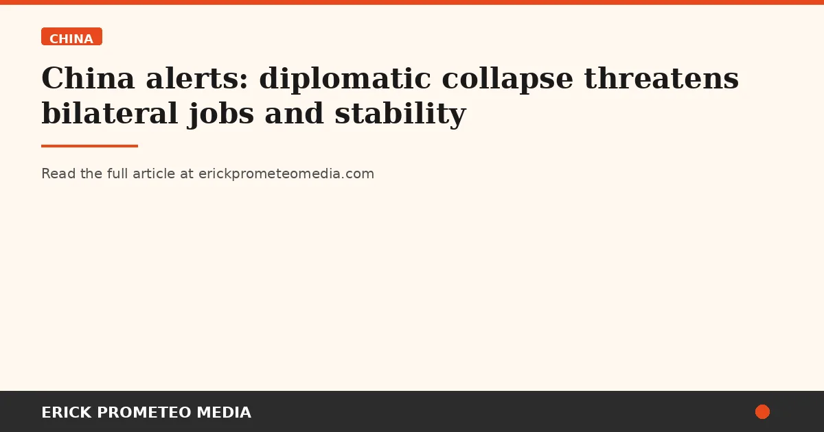 China alerts: diplomatic collapse threatens bilateral jobs and stability