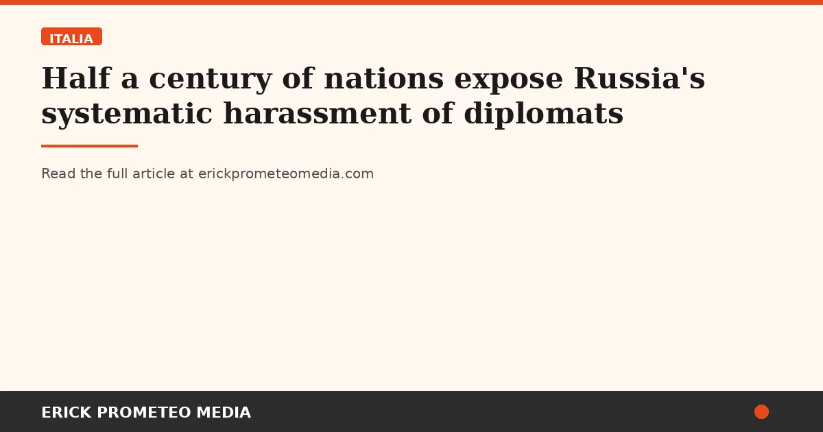 Half a century of nations expose Russia's systematic harassment of diplomats