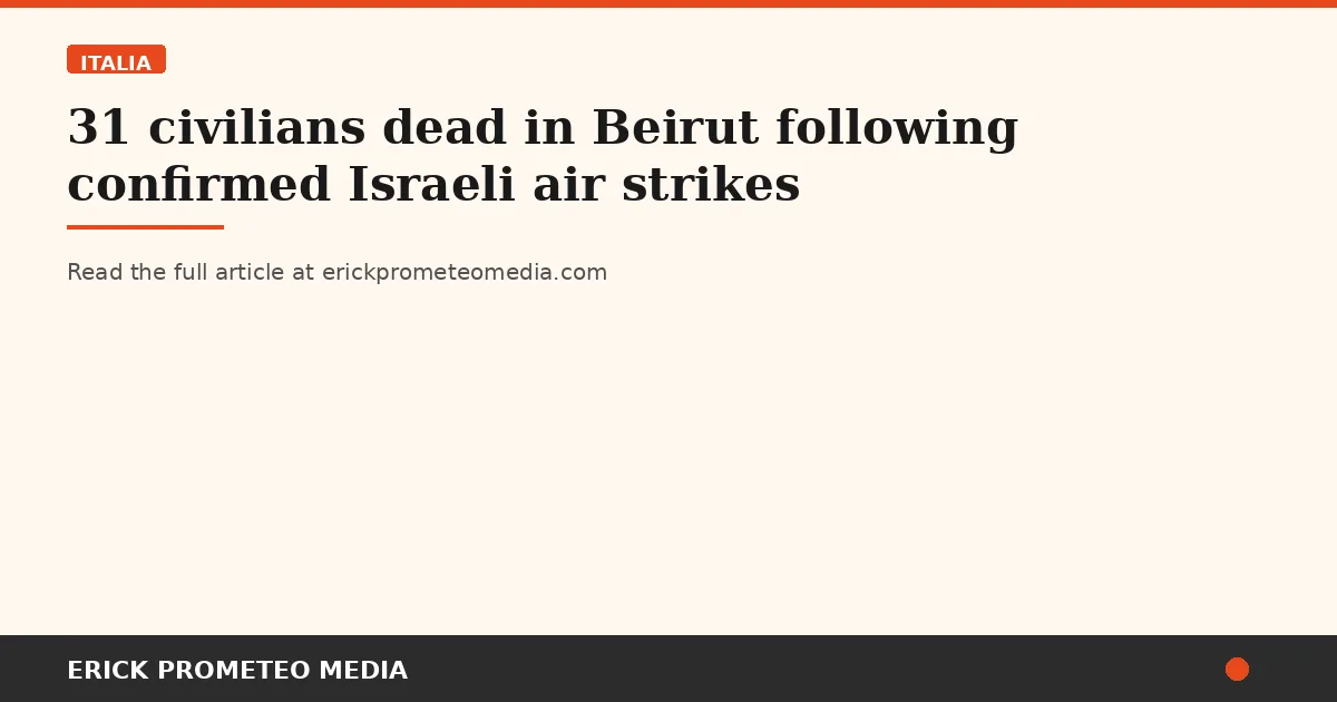 31 civilians dead in Beirut following confirmed Israeli air strikes