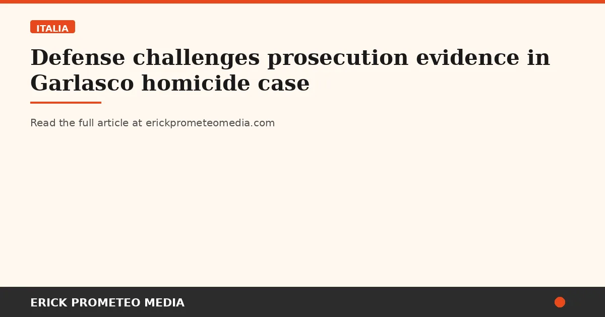 Defense challenges prosecution evidence in Garlasco homicide case