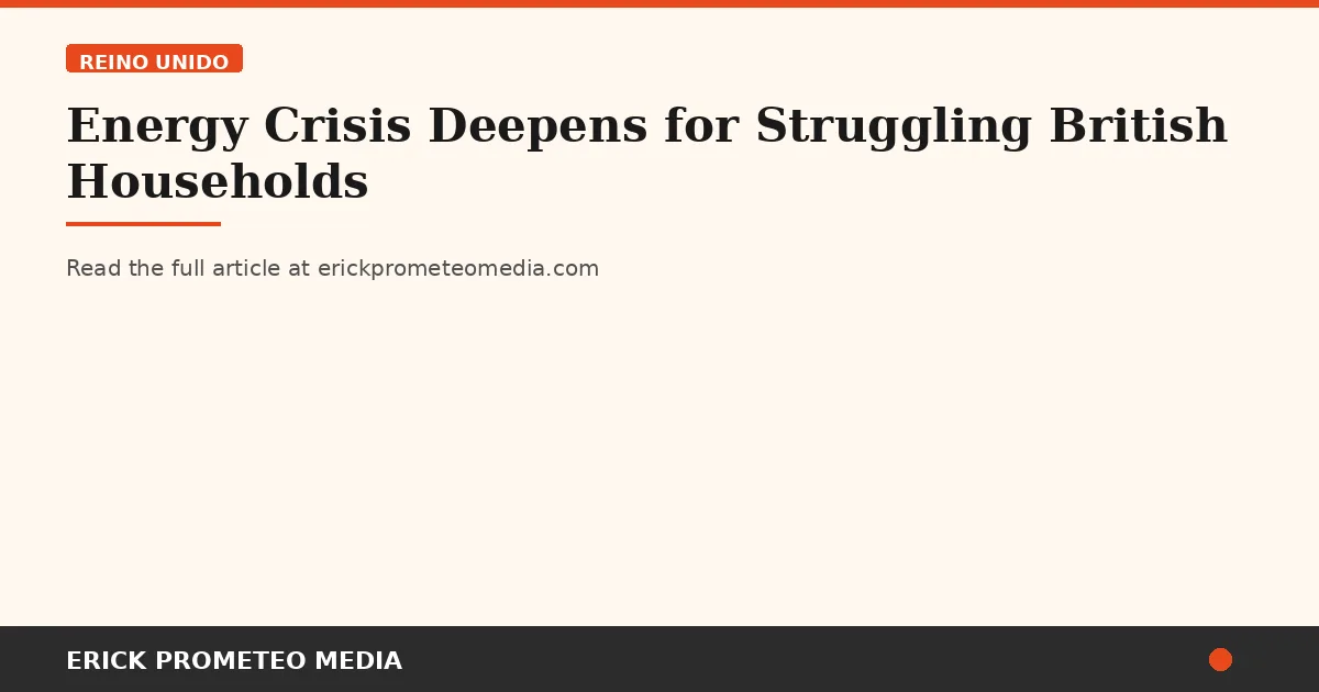 Energy Crisis Deepens for Struggling British Households