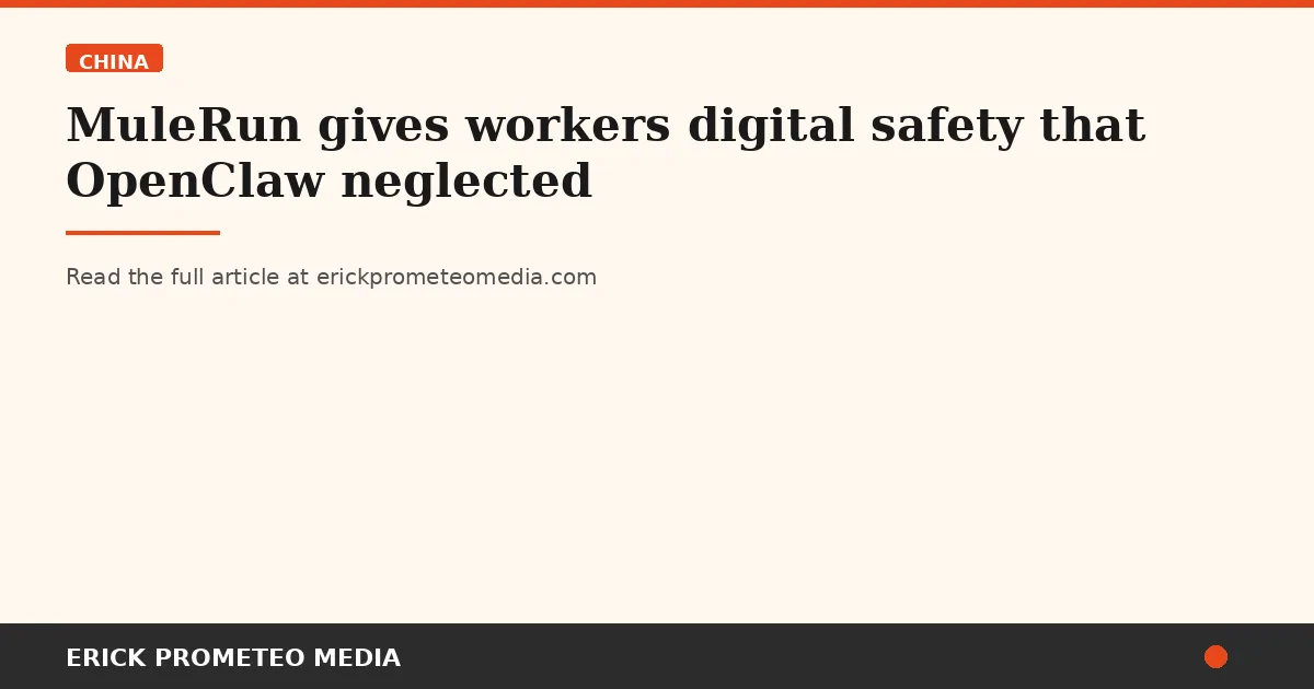 MuleRun gives workers digital safety that OpenClaw neglected
