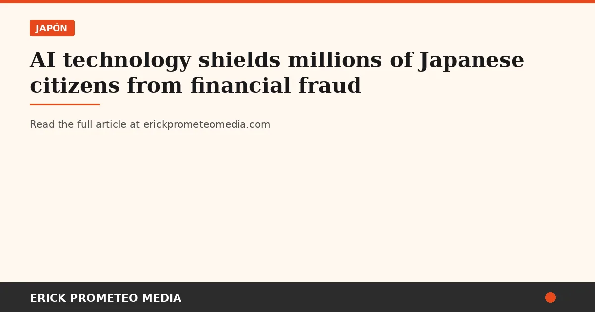 AI technology shields millions of Japanese citizens from financial fraud