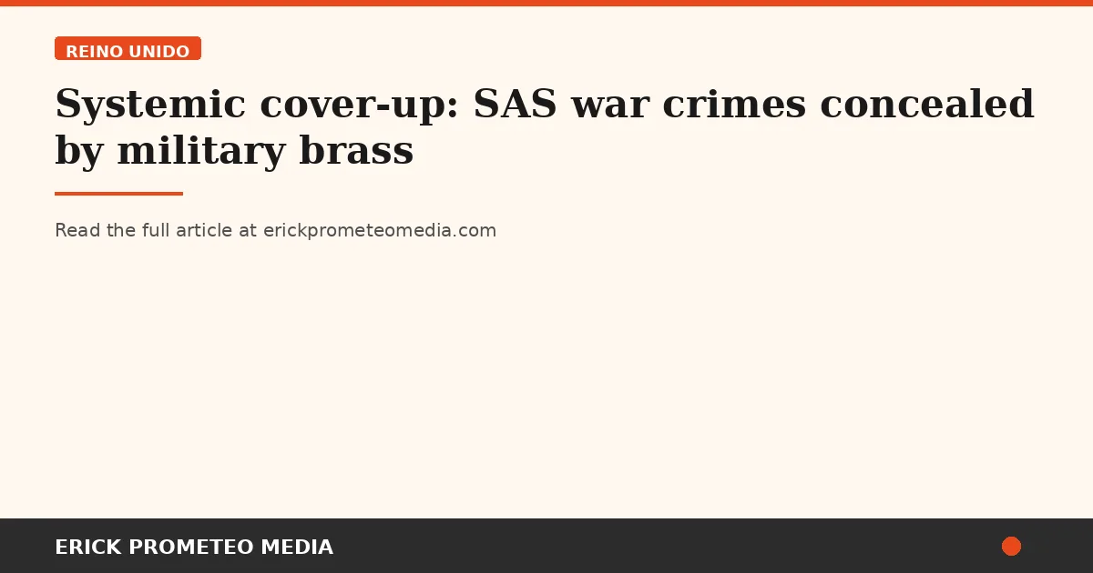 Systemic cover-up: SAS war crimes concealed by military brass