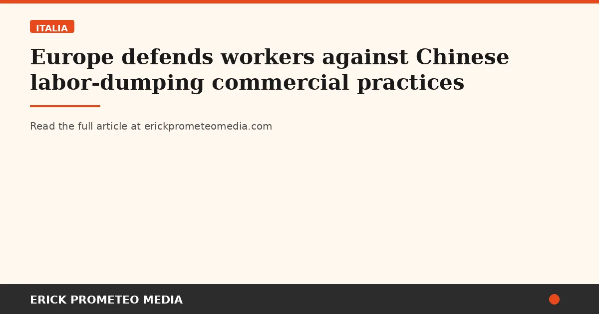 Europe defends workers against Chinese labor-dumping commercial practices