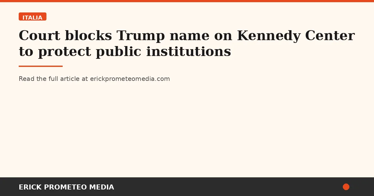 Court blocks Trump name on Kennedy Center to protect public institutions