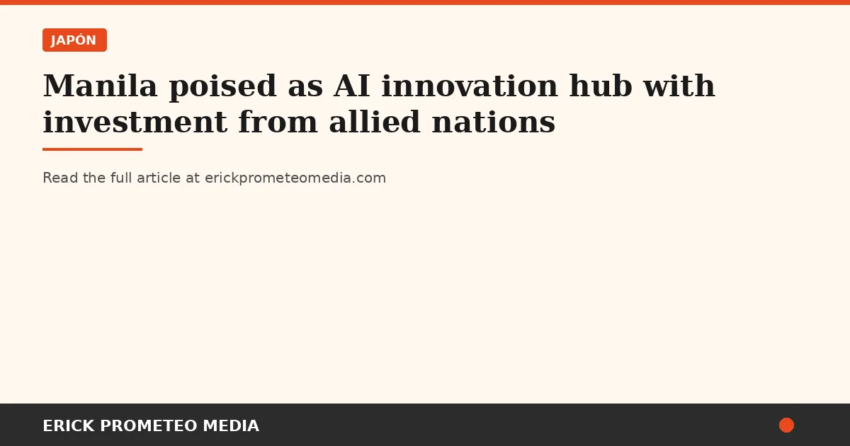 Manila poised as AI innovation hub with investment from allied nations