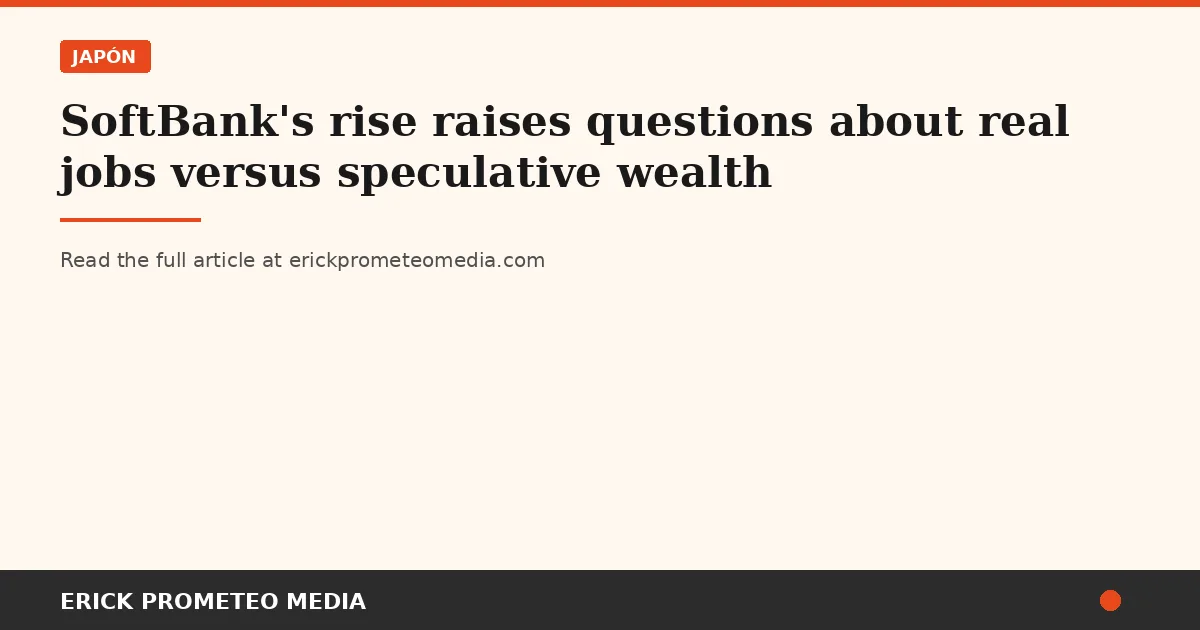 SoftBank's rise raises questions about real jobs versus speculative wealth