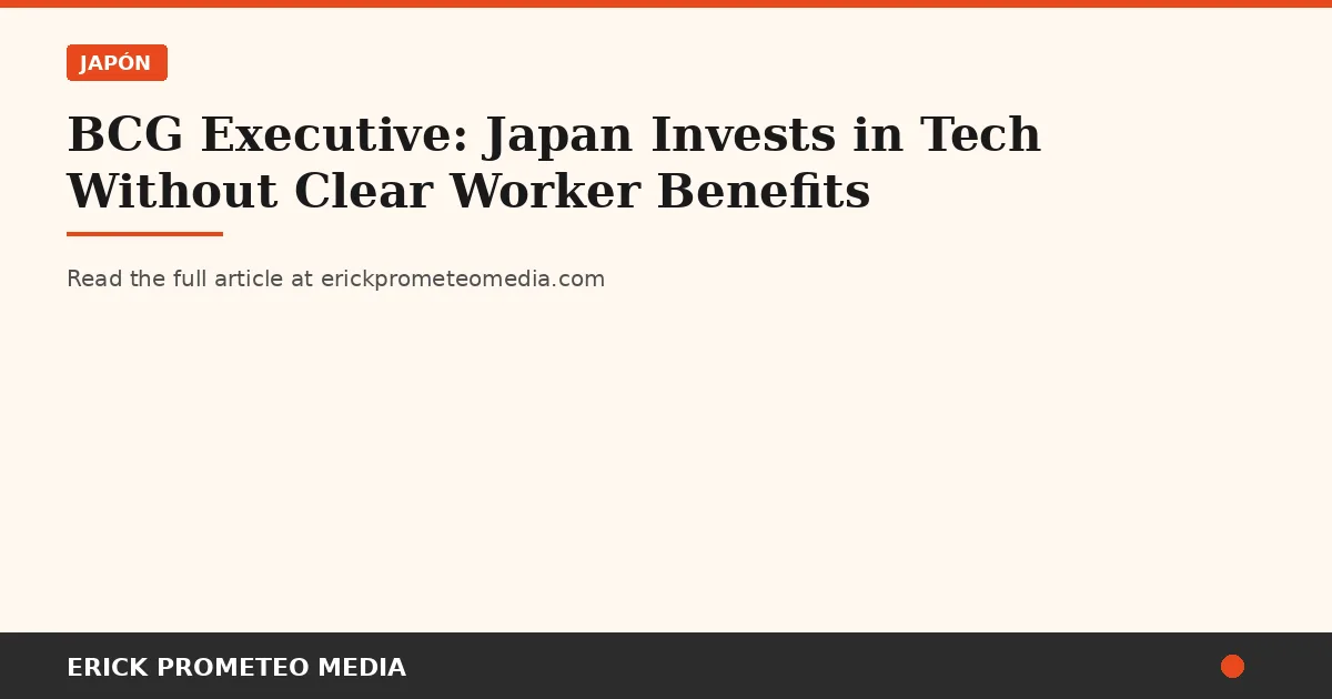 BCG Executive: Japan Invests in Tech Without Clear Worker Benefits