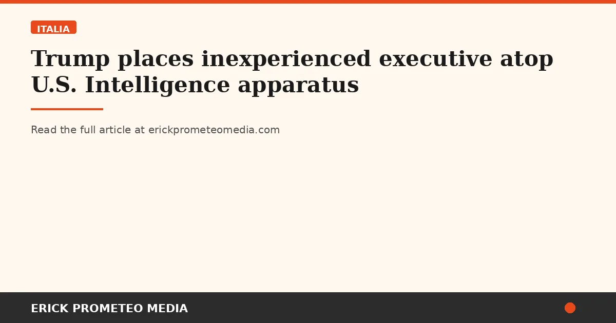 Trump places inexperienced executive atop U.S. Intelligence apparatus