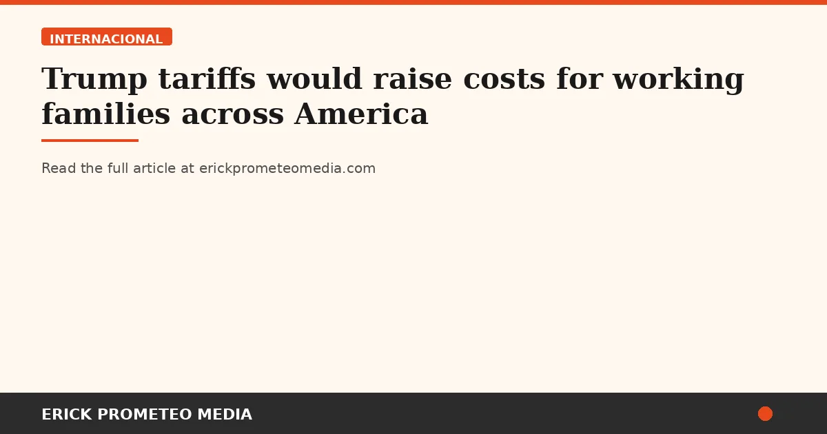 Trump tariffs would raise costs for working families across America