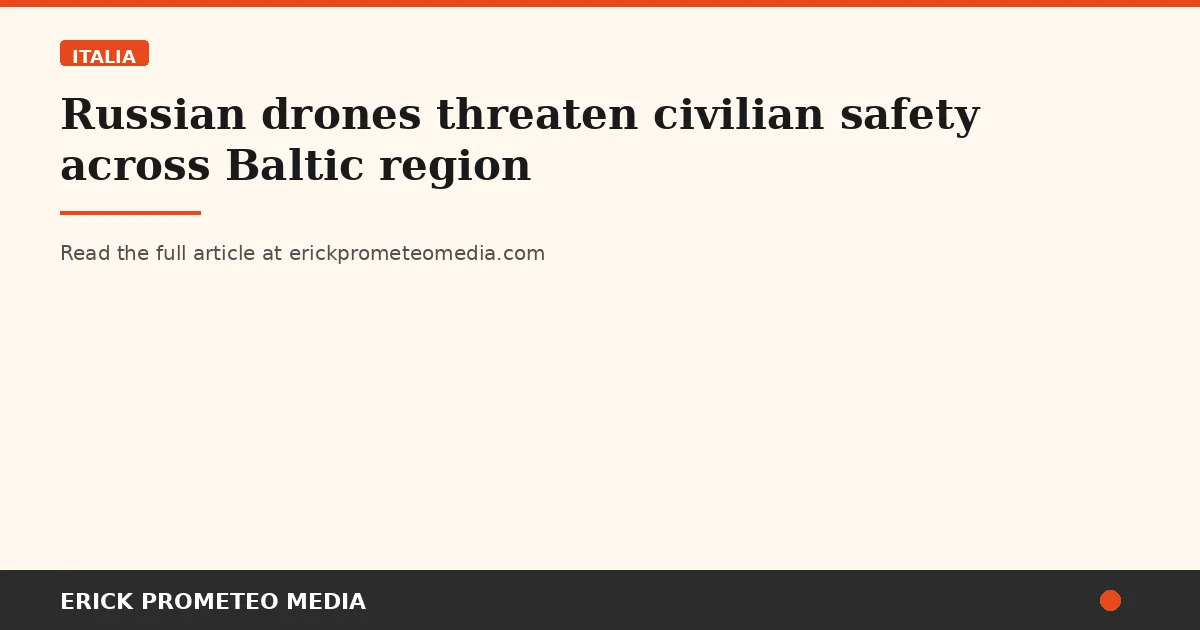 Russian drones threaten civilian safety across Baltic region