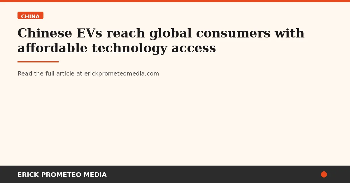 Chinese EVs reach global consumers with affordable technology access
