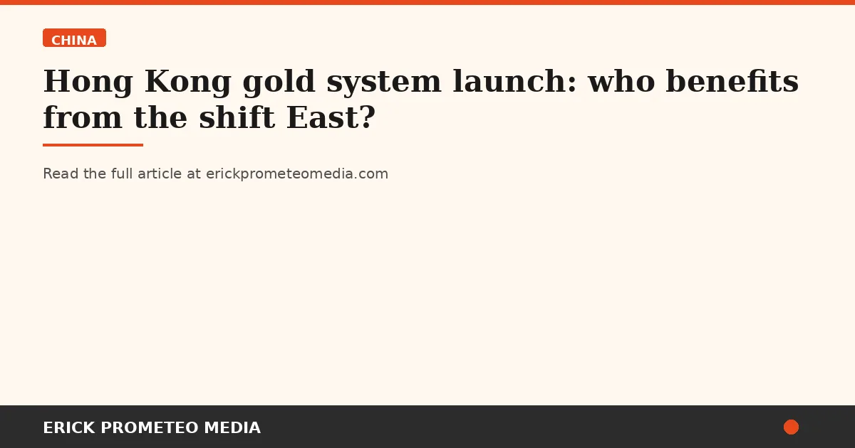 Hong Kong gold system launch: who benefits from the shift East?