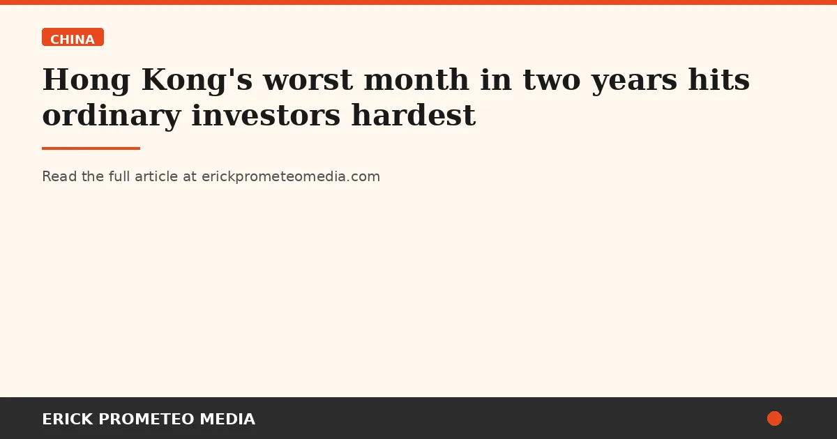 Hong Kong's worst month in two years hits ordinary investors hardest
