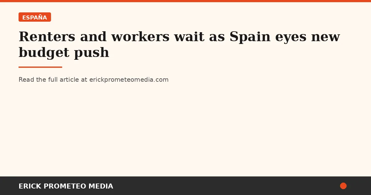 Renters and workers wait as Spain eyes new budget push