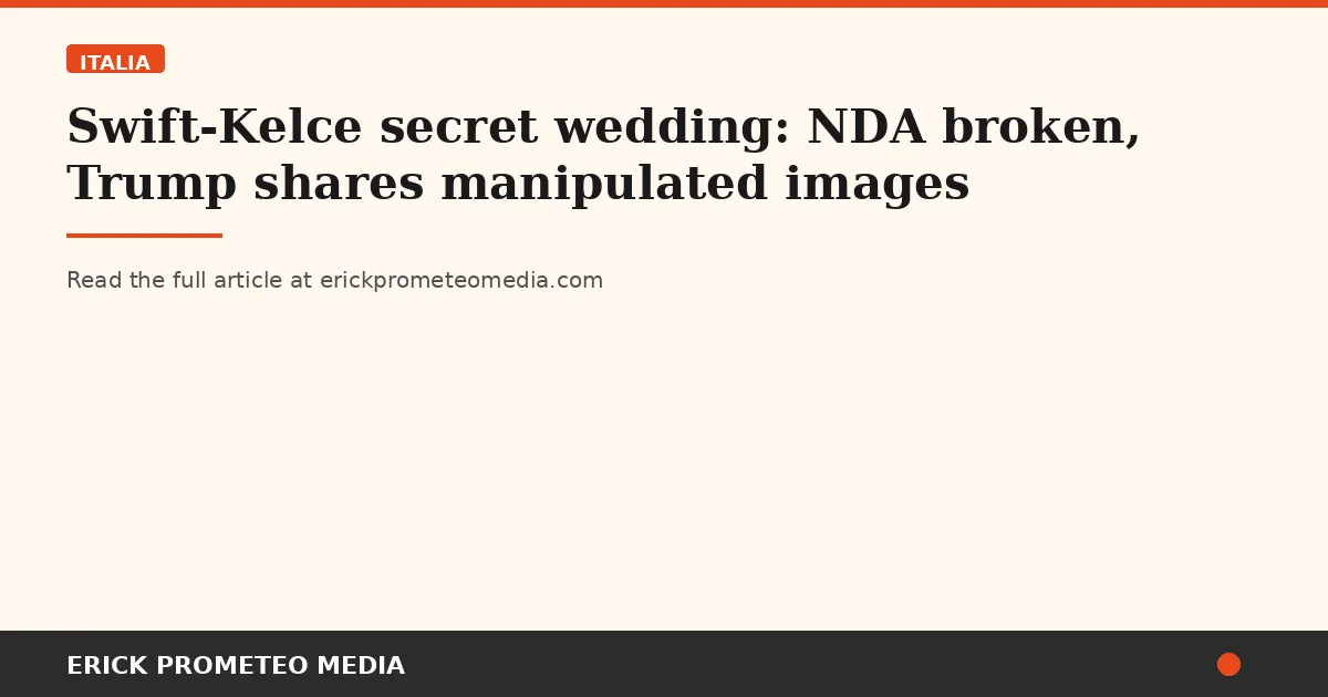 Swift-Kelce secret wedding: NDA broken, Trump shares manipulated images
