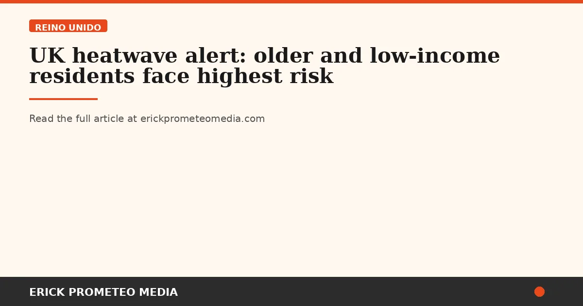 UK heatwave alert: older and low-income residents face highest risk