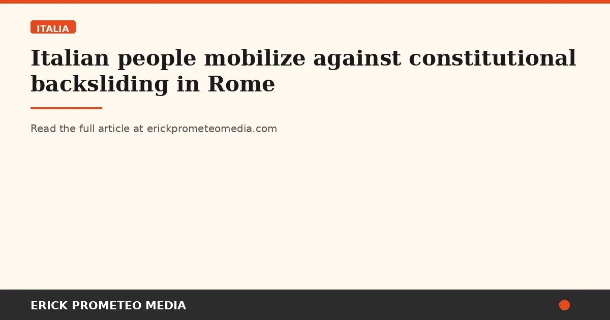 Italian people mobilize against constitutional backsliding in Rome