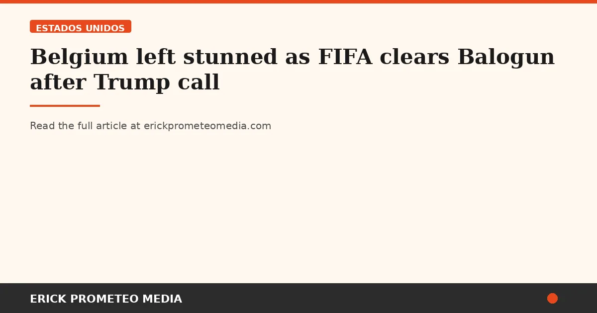 Belgium left stunned as FIFA clears Balogun after Trump call