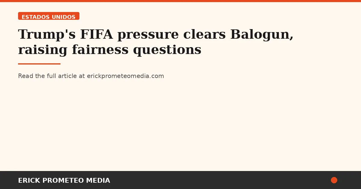 Trump's FIFA pressure clears Balogun, raising fairness questions