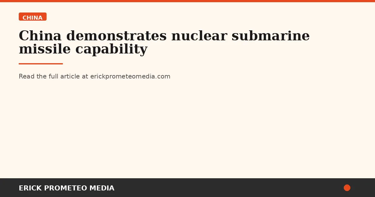 China demonstrates nuclear submarine missile capability