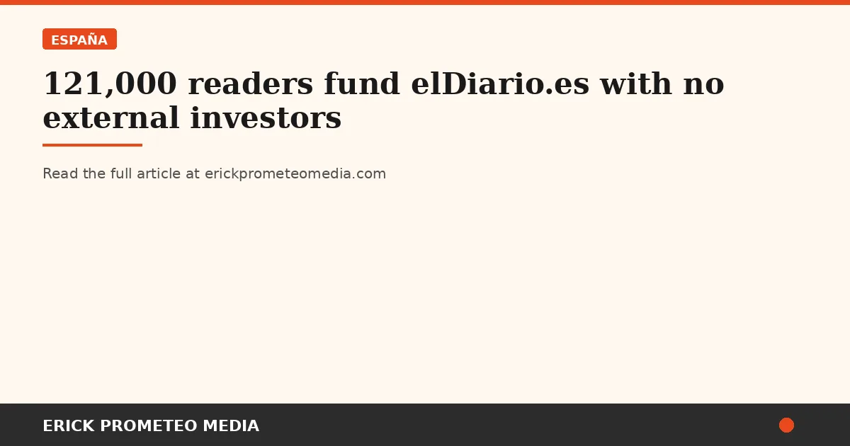 121,000 readers fund elDiario.es with no external investors