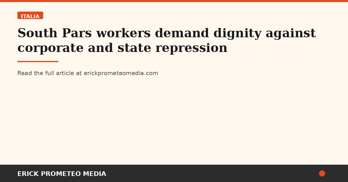 South Pars workers demand dignity against corporate and state repression