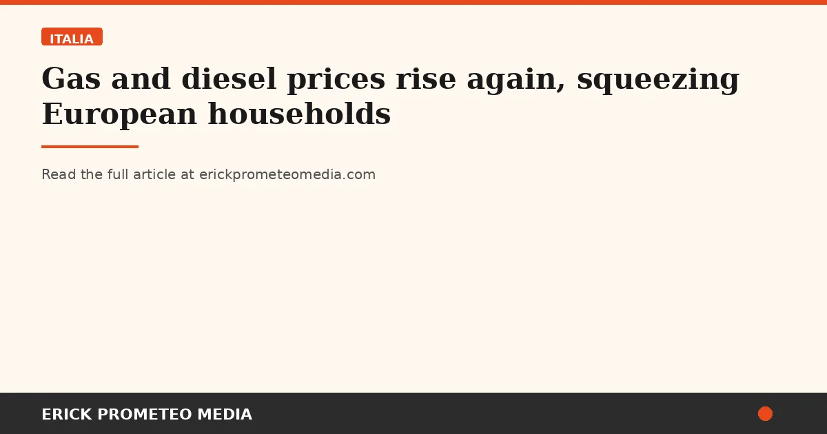 Gas and diesel prices rise again, squeezing European households