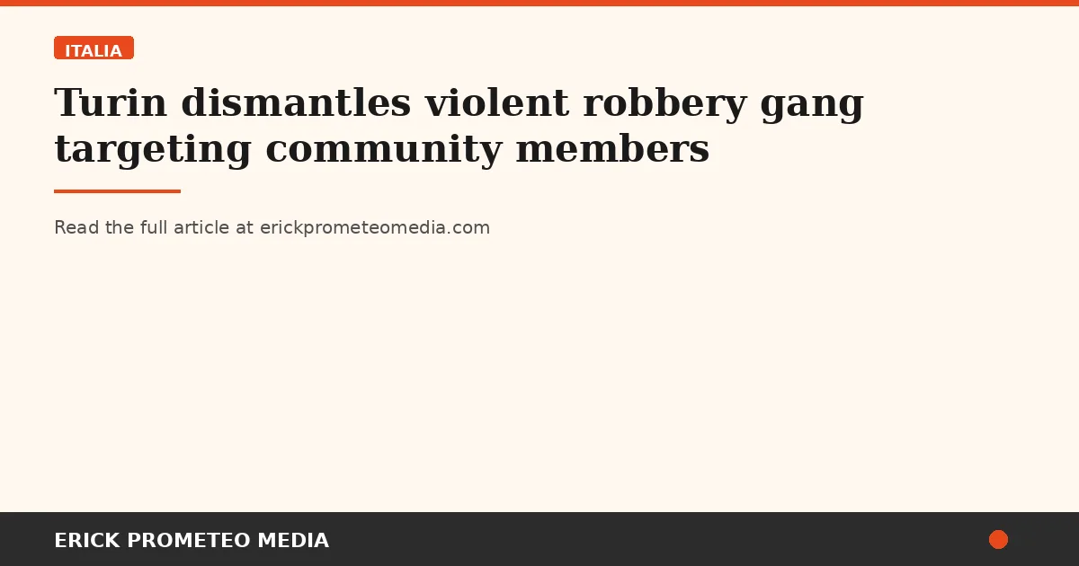Turin dismantles violent robbery gang targeting community members
