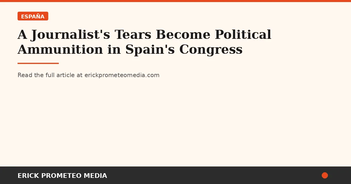 A Journalist's Tears Become Political Ammunition in Spain's Congress