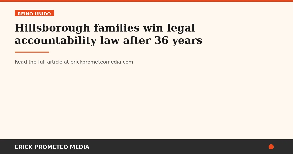 Hillsborough families win legal accountability law after 36 years