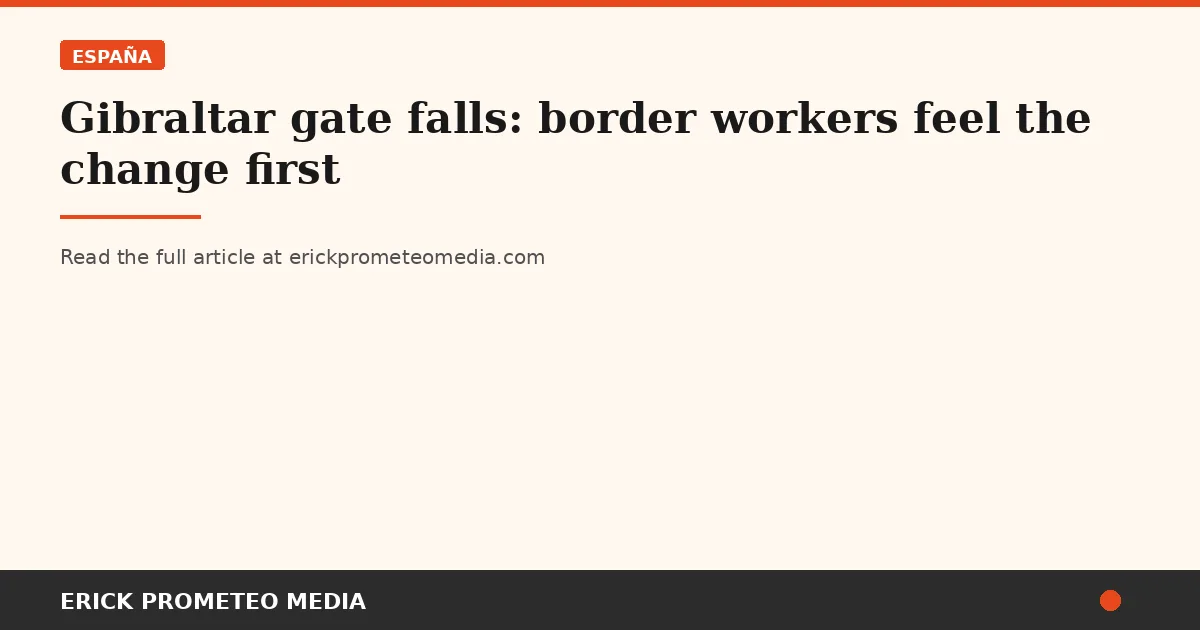 Gibraltar gate falls: border workers feel the change first
