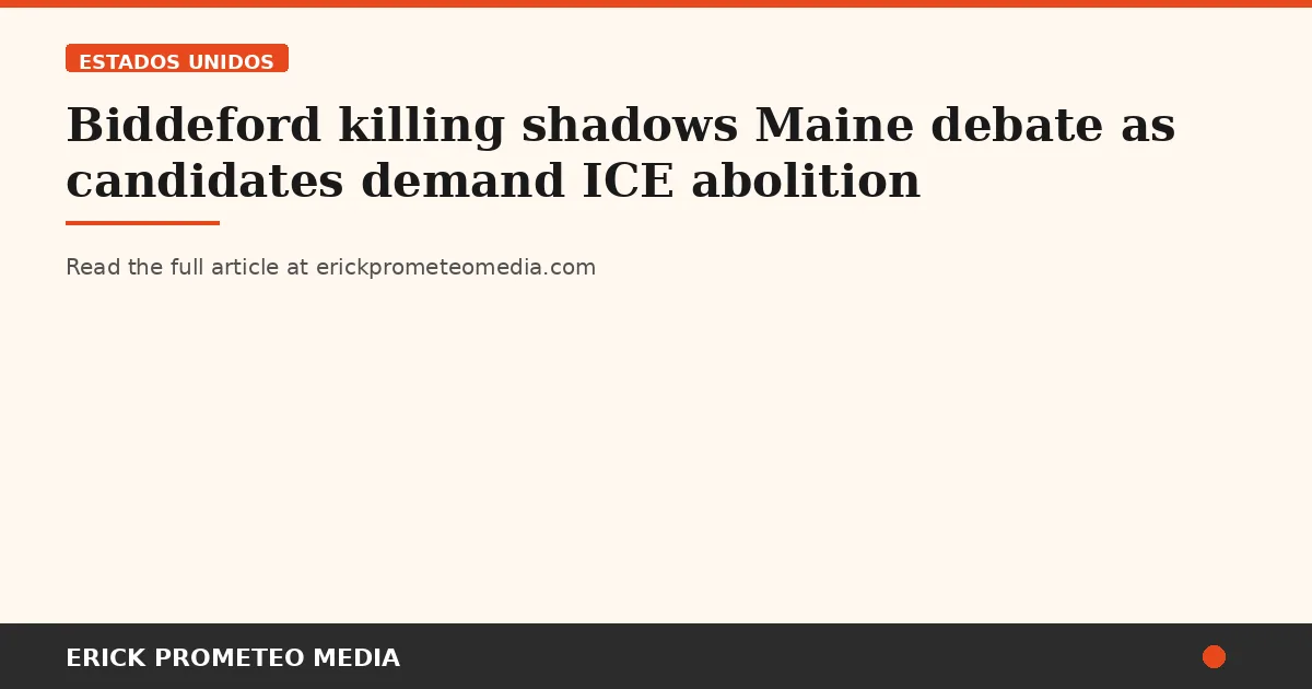 Biddeford killing shadows Maine debate as candidates demand ICE abolition