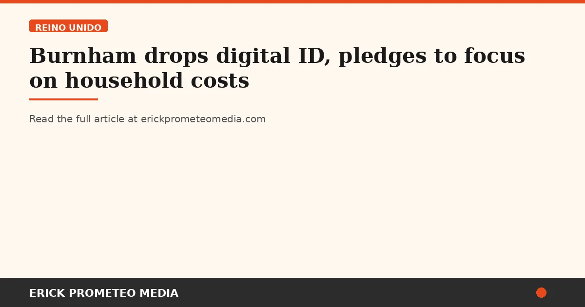 Burnham drops digital ID, pledges to focus on household costs