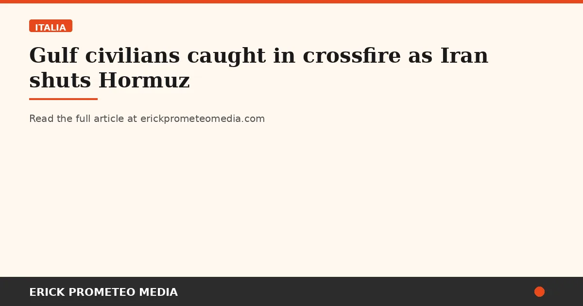 Gulf civilians caught in crossfire as Iran shuts Hormuz