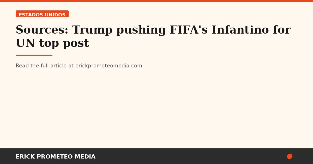 Sources: Trump pushing FIFA's Infantino for UN top post