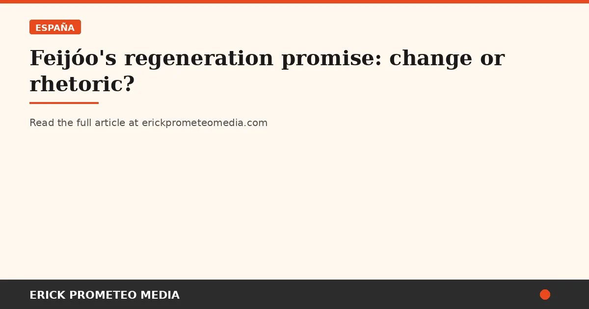 Feijóo's regeneration promise: change or rhetoric?