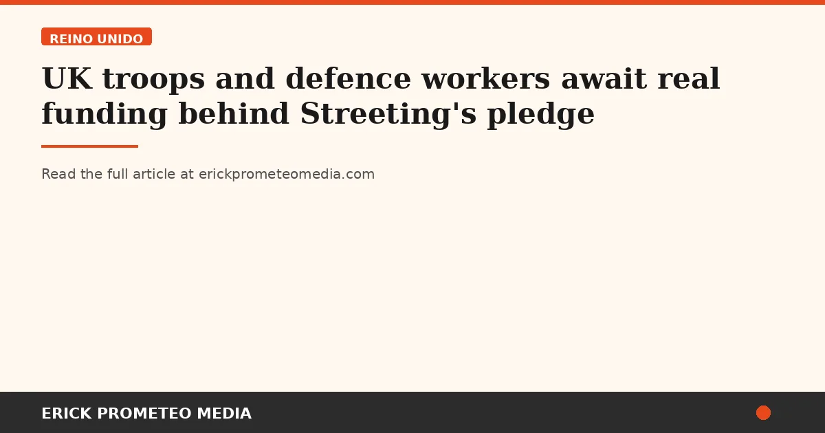 UK troops and defence workers await real funding behind Streeting's pledge