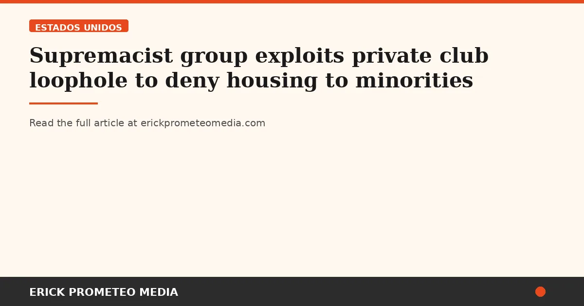 Supremacist group exploits private club loophole to deny housing to minorities
