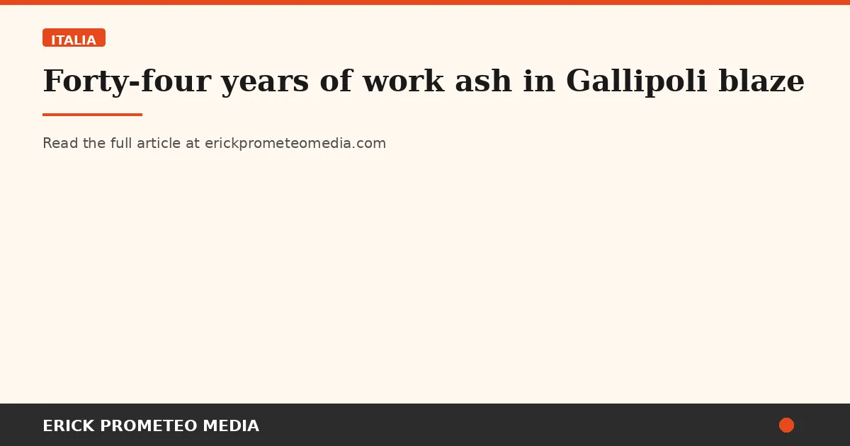 Forty-four years of work ash in Gallipoli blaze